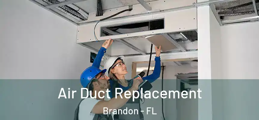 Air Duct Replacement Brandon - FL