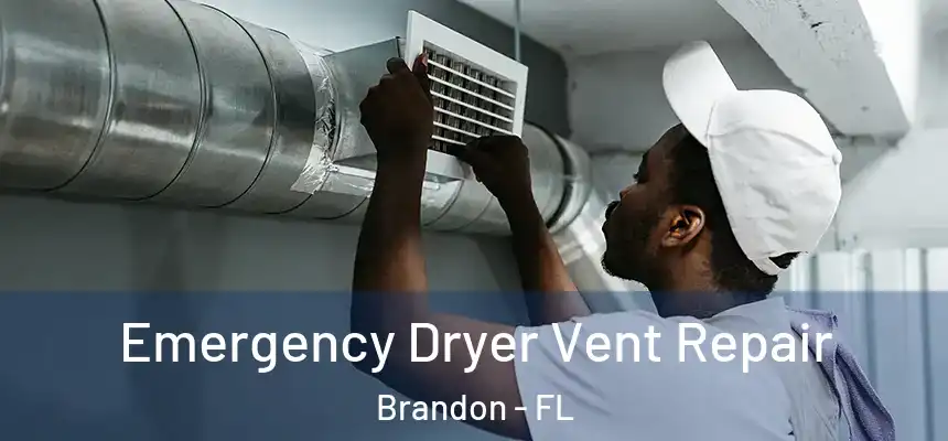 Emergency Dryer Vent Repair Brandon - FL