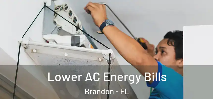 Lower AC Energy Bills Brandon - FL