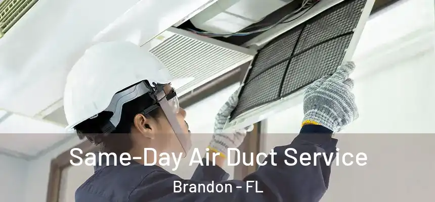 Same-Day Air Duct Service Brandon - FL