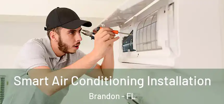 Smart Air Conditioning Installation Brandon - FL