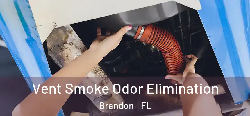 Vent Smoke Odor Elimination Brandon - FL